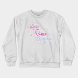 Kings, Queens, Themperors Crewneck Sweatshirt